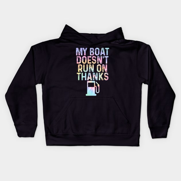 Men Women My Boat Doesn't Run On Thanks Tie Dye Boating Kids Hoodie by Robertconfer